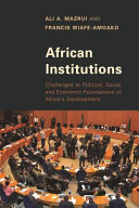 African institutions : challenges to political, social, and economic foundations of Africa's development /