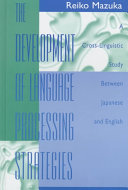 The development of language processing strategies : a cross-linguistic study between Japanese and English /