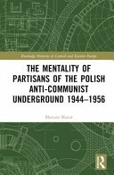 The mentality of partisans of the Polish anti-communist underground 1944-1956 /