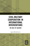Civil-military cooperation in international interventions : the role of soldiers /