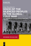 Voice of the silenced peoples in the global Cold War : the Assembly of Captive European Nations, 1954-1972 /
