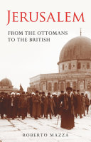 Jerusalem : from the Ottomans to the British /