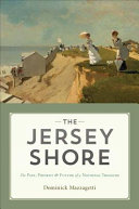 The Jersey Shore : the past, present and future of a national treasure /