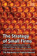The strategy of small firms : strategic management and innovation in the small firm /
