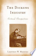The Dickens industry : critical perspectives 1836-2005 /