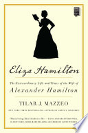 Eliza Hamilton : the extraordinary life and times of the wife of Alexander Hamilton /