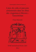 Lieux de culte et parcours cérémoniels dans les fêtes des vingtaines à Mexico - Tenochtitlan /