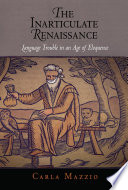 The inarticulate Renaissance : language trouble in an age of eloquence /