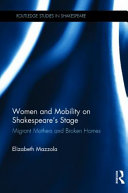 Women and mobility on Shakespeare's stage : migrant mothers and broken homes /