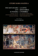 The sustainable city is possible : a possible strategy for recovering urban quality and local economies = La città sostenibile è possibile : una strategia possibile ... /