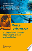 Musical performance : a comprehensive approach: theory, analytical tools, and case studies /