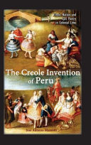 The creole invention of Peru : ethnic nation and epic poetry in colonial Lima /