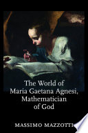 The world of Maria Gaetana Agnesi, mathematician of God /