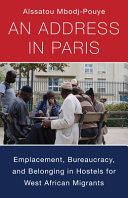 An address in Paris : emplacement, bureaucracy, and belonging in West African hostels /