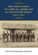 The employment of African Americans in law enforcement, 1803-1865 /