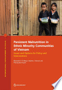 Persistent malnutrition in ethnic minority communities of Vietnam : issues and options for policy and interventions /