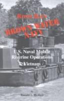 River rats brown water navy : U.S. naval mobile riverine operations, Vietnam /