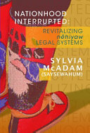 Nationhood interrupted : revitalizing Nêhiyaw legal systems /