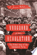 Vanguard of the revolution : the global idea of the Communist Party /