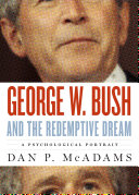 George W. Bush and the redemptive dream : a psychological portrait /