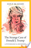 The strange case of Donald J. Trump : a psychological reckoning /