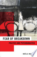 Fear of breakdown : politics and psychoanalysis /
