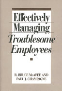 Effectively managing troublesome employees /