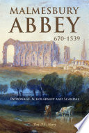 Malmesbury Abbey 670-1539 : patronage, scholarship and scandal /