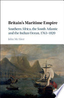 Britain's maritime empire : southern Africa, the south Atlantic and the Indian Ocean, 1763-1820 /