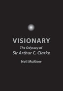 Visionary : the odyssey of Sir Arthur C. Clarke /