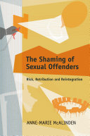 The shaming of sexual offenders : risk, retribution and reintegration /