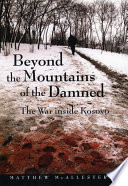 Beyond the mountains of the damned : the war inside Kosovo /