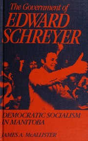 The government of Edward Schreyer : Democratic Socialism in Manitoba /