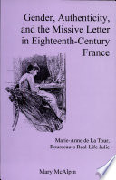 Gender, authenticity, and the missive letter in eighteenth-century France : Marie-Anne de La Tour, Rousseau's real-life Julie /