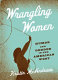 Wrangling women : humor and gender in the American west /