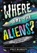 Where are the aliens? : the search for life beyond Earth /