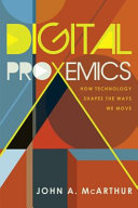 Digital proxemics : how technology shapes the ways we move /