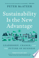 Sustainability is the new advantage : leadership, change, and the future of business /
