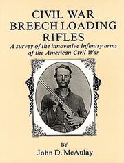 Civil War breech loading rifles : a survey of the innovative infantry arms of the American Civil War /