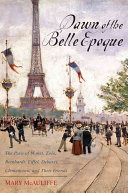 Dawn of the Belle époque : the Paris of Monet, Zola, Bernhardt, Eiffel, Debussy, Clemenceau, and their friends /
