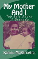 My mother and I : the epic story of Grenada /