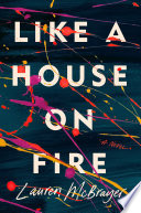 Like a house on fire : a novel /