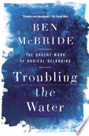 Troubling the water : the urgent work of radical belonging /