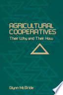 Agricultural Cooperatives : Their Why and Their How /