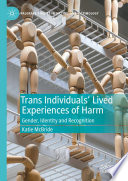 Trans Individuals Lived Experiences of Harm : Gender, Identity and Recognition /