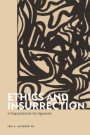 Ethics and insurrection : a pragmatism for the oppressed /