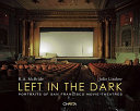 Left in the dark : portraits of San Francisco movie theatres /