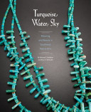 Turquoise, water, sky : meaning and beauty in Southwest native arts /