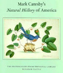Mark Catesby's natural history of America : the watercolors from the Royal Library, Windsor Castle /