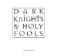 Dark knights & holy fools /